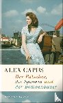 Capus, Alex - Der Fälscher, die Spionin und der Bombenbauer