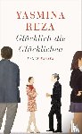 Reza, Yasmina - Glücklich die Glücklichen