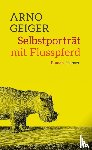 Geiger, Arno - Selbstporträt mit Flusspferd