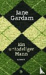 Gardam, Jane - Ein untadeliger Mann