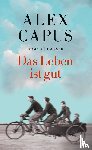 Capus, Alex - Das Leben ist gut
