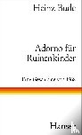 Bude, Heinz - Adorno für Ruinenkinder - Eine Geschichte von 1968