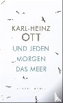 Ott, Karl-Heinz - Und jeden Morgen das Meer
