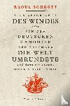 Schrott, Raoul - Eine Geschichte des Windes oder Von dem deutschen Kanonier der erstmals die Welt umrundete und dann ein zweites und ein drittes Mal