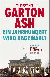 Garton Ash, Timothy - Ein Jahrhundert wird abgewählt