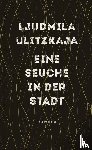 Ulitzkaja, Ljudmila - Eine Seuche in der Stadt