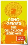 Geiger, Arno - Das glückliche Geheimnis