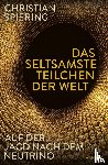 Spiering, Christian - Das seltsamste Teilchen der Welt