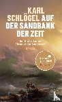 Schlögel, Karl - Auf der Sandbank der Zeit