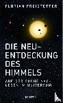 Freistetter, Florian - Die Neuentdeckung des Himmels