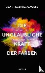 Causse, Jean-Gabriel - Die unglaubliche Kraft der Farben