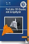 Rapp, Petra, Hotz, Fabian - Perfekte 3D-Drucke mit Simplify3D