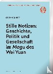 Christ, Stefan - Stille Notizen: Geschichte, Politik und Gesellschaft im <i>Mogu</i> des Wei Yuan