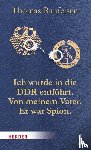 Raufeisen, Thomas - Ich wurde in die DDR entführt. Von meinem Vater. Er war Spion.
