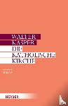 Kasper, Walter - Die Katholische Kirche