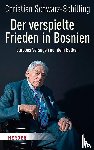 Schwarz-Schilling, Christian - Der verspielte Frieden in Bosnien