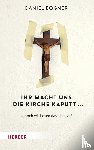 Bogner, Daniel - Ihr macht uns die Kirche kaputt...