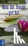 Kachler, Roland - Was bei Trauer gut tut
