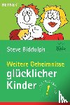 Biddulph, Steve - Weitere Geheimnisse glücklicher Kinder