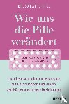 Hill, Sarah E. - Wie uns die Pille verändert