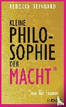 Reinhard, Rebekka - Kleine Philosophie der Macht (nur für Frauen)