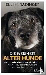 Radinger, Elli H. - Die Weisheit alter Hunde