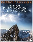 Messner, Reinhold - Zwischen Durchkommen und Umkommen