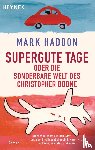 Haddon, Mark - Supergute Tage oder Die sonderbare Welt des Christopher Boone