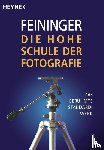 Feininger, Andreas - Die Hohe Schule der Fotografie