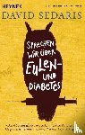 Sedaris, David - Sprechen wir über Eulen - und Diabetes