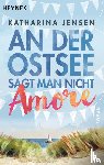 Jensen, Katharina - An der Ostsee sagt man nicht Amore