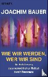 Bauer, Joachim - Wie wir werden, wer wir sind