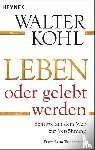 Kohl, Walter - Leben oder gelebt werden