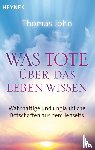 John, Thomas - Was Tote über das Leben wissen