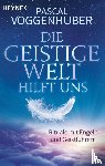 Voggenhuber, Pascal - Die Geistige Welt hilft uns - Rituale mit Engeln und Geistführern