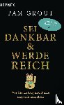 Grout, Pam - Sei dankbar und werde reich