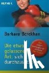 Berckhan, Barbara - Die etwas gelassenere Art, sich durchzusetzen