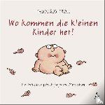 Troll, Thaddäus - Wo kommen die kleinen Kinder her?