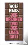 Haas, Wolf - Der Brenner und der liebe Gott