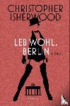 Isherwood, Christopher - Leb wohl, Berlin