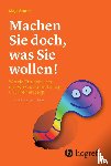 Storch, Maja - Machen Sie doch, was Sie wollen!