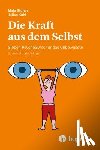 Storch, Maja, Kuhl, Julius - Die Kraft aus dem Selbst