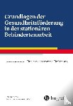 Horstmeier, Lotte - Grundlagen der Gesundheitsförderung in der stationären Behindertenarbeit