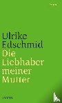Edschmid, Ulrike - Die Liebhaber meiner Mutter
