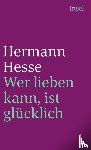 Hesse, Hermann - Wer lieben kann, ist glücklich