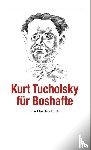 Tucholsky, Kurt - Kurt Tucholsky für Boshafte
