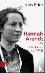 Prinz, Alois - Hannah Arendt oder Die Liebe zur Welt