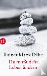 Rilke, Rainer Maria - Du mußt Dein Leben ändern