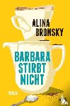 Bronsky, Alina - Barbara stirbt nicht
