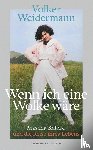 Weidermann, Volker - Wenn ich eine Wolke wäre